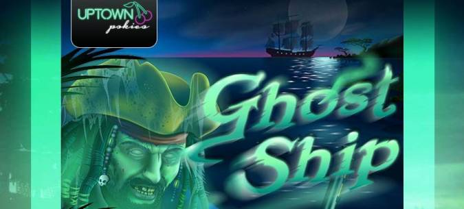 Uptown Pokies - Deposit $25 and get 100 Free Spins on Ghost Ship