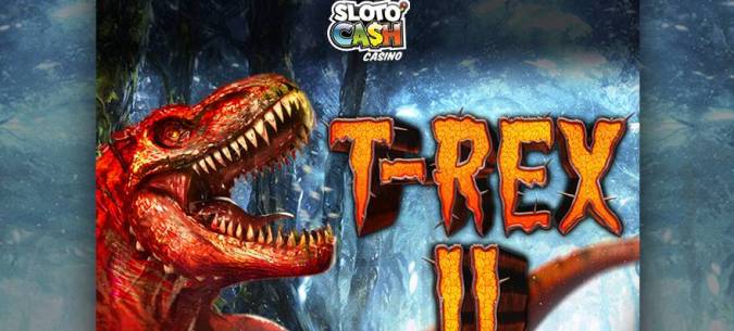 Sloto Cash Casino - 25 No Deposit FS Bonus Code on T-Rex II + 400% Bonus + 30 FS