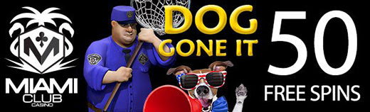 Miami Club Casino - 50 No Deposit FS on Dog Gone It + 100% Bonus + 20 FS