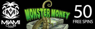 Miami Club Casino - 50 No Deposit FS on Monster Money + 150% Bonus + 20 FS