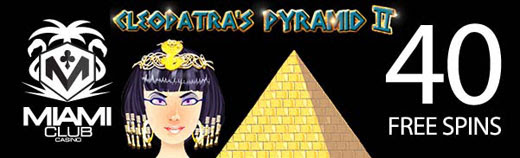 Miami Club Casino - 40 No Deposit FS on Cleopatras Pyramid II + 150% Bonus + 30 FS