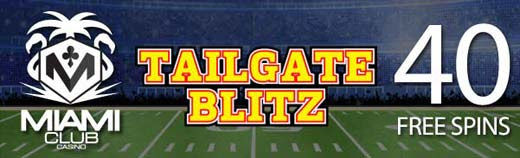 Miami Club Casino - 40 No Deposit FS on Tailgate Blitz + 100% Bonus + 45 FS