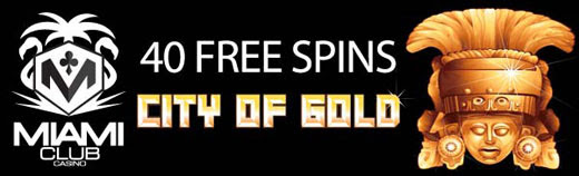 Miami Club Casino - 40 No Deposit FS on City of Gold + 150% Bonus + 35 FS on Cleopatras Pyramid II