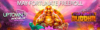 Uptown Aces Casino - $1500 May Fortunate Freeroll on Fortunate Buddha