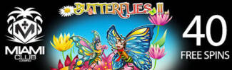 Miami Club Casino - 40 No Deposit FS on Butterflies II + 150% Bonus + 30 FS