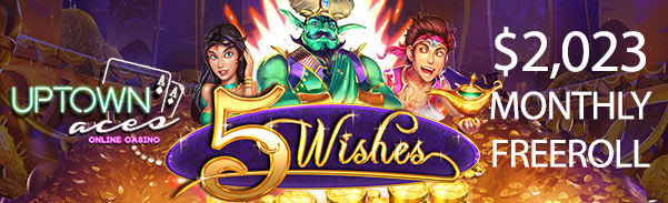Uptown Aces Casino - $2023 Monthly Freeroll Tournament on 5 Wishes