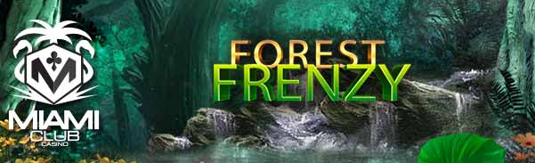 Miami Club Casino - 40 No Deposit Free Spins on Forest Frenzy + 400% Bonus