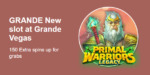 Grande Vegas Casino - 150% Bonus up to $300 and 50 Free Spins on Primal Warriors Legacy