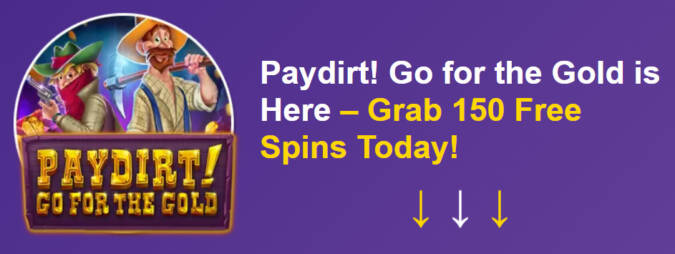 Grande Vegas Casino - 150% Bonus up to $300 and 50 FS on Paydirt! Go for the Gold