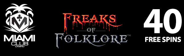 Miami Club Casino - 40 No Deposit FS on Freaks of Folklore + 100% Bonus + 45 FS on Leprechaun Frenzy 5-reel