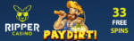 Ripper Casino - 33 No Deposit Free Spins Bonus Code on Paydirt! Go for the Gold